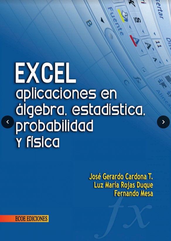 EXCEL APLICACIONES EN ÁLGEBRA, ESTADÍSTICA, PROBABILIDAD Y FÍSICA.